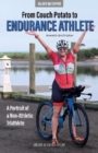 From Couch Potato to Endurance Athlete : A Portrait of a Non-Athletic Triathlete - Book