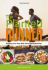 The Planted Runner : Running Your Best With Plant-Based Nutrition - eBook