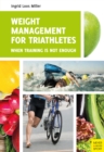 Weight Management for Triathletes : When Training Is Not Enough - eBook