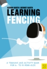 Learning Fencing : A Training and Activity Book for 6- to 10- Year-Olds - eBook