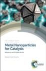 Metal Nanoparticles for Catalysis : Advances and Applications - eBook