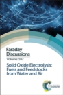 Solid Oxide Electrolysis: Fuels and Feedstocks from Water and Air : Faraday Discussion 182 - Book