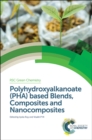 Polyhydroxyalkanoate (PHA) based Blends, Composites and Nanocomposites - eBook