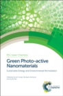 Green Photo-active Nanomaterials : Sustainable Energy and Environmental Remediation - eBook