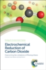 Electrochemical Reduction of Carbon Dioxide : Overcoming the Limitations of Photosynthesis - eBook