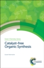 Catalyst-free Organic Synthesis - Book