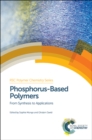Phosphorus-Based Polymers : From Synthesis to Applications - eBook