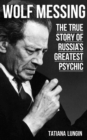 Wolf Messing - The True Story of Russia`s Greatest Psychic - eBook