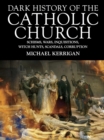 Dark History of the Catholic Church : Schisms, wars, inquisitions, witch hunts, scandals, corruption - eBook