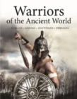 Warriors of the Ancient World : Soldiers * Chariots * Cavalry * Sieges * Generals - Book