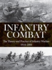 Infantry Combat : The Theory and Practice of Infantry Warfare 1914-2000 - Book