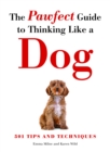 The Pawfect Guide to Thinking Like a Dog : 501 Tips and Techniques - Book