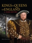 Kings & Queens of England: A Dark History : 1066 to the Present Day - Book