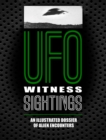 UFO Witness Sightings : An Illustrated Dossier of Alien Encounters - Book