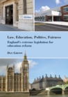Law, Education, Politics, Fairness : England's extreme legislation for education reform - eBook