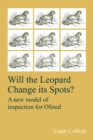 Will the Leopard Change its Spots? : A new model of inspection for Ofsted - eBook