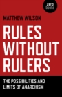 Rules Without Rulers : The Possibilities and Limits of Anarchism - eBook