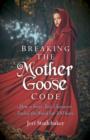 Breaking the Mother Goose Code - How a Fairy-Tale Character Fooled the World for 300 Years - Book