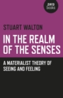 In The Realm of the Senses: A Materialist Theory of Seeing and Feeling - Book