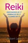 Reiki: Empowered By It, Embraced By It, Claimed By It - Book