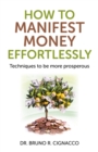 How to Manifest Money Effortlessly : Techniques to be More Prosperous - eBook