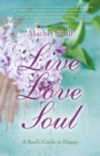 Live Love Soul : A Soul's Guide to Happy - eBook
