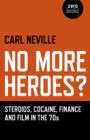No More Heroes? - Steroids, Cocaine, Finance and Film in the 70s - Book