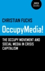 OccupyMedia! : The Occupy Movement and Social Media in Crisis Capitalism - eBook