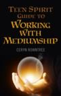 Teen Spirit Guide to Working with Mediumship - Book