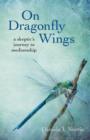 On Dragonfly Wings - a skeptic`s journey to mediumship - Book