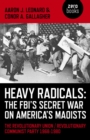 Heavy Radicals - The FBI's Secret War on America's Maoists : The Revolutionary Union / Revolutionary Communist Party 1968-1980 - eBook