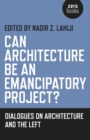 Can Architecture Be an Emancipatory Project? - Dialogues on Architecture and the Left - Book