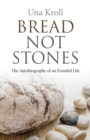 Bread Not Stones : The Autobiography of an Eventful Life - eBook