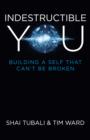 Indestructible You : Building a Self That Can't be Broken - Book