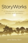 Storyworks : A Handbook for Leaders, Writers and Speakers - Book