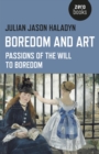 Boredom and Art : Passions Of The Will To Boredom - eBook