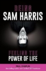 Being Sam Harris : Feeling The Power of Life - Book