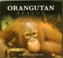 Orangutan Rescue : Saving Borneo's Orangutans - Book