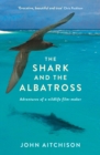 The Shark and the Albatross : Adventures of a wildlife film-maker - eBook