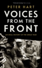 Voices from the Front : An Oral History of the Great War - eBook