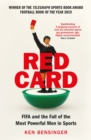 Red Card : FIFA and the Fall of the Most Powerful Men in Sports - eBook