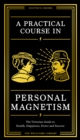A Practical Course in Personal Magnetism : The Victorian Guide to Health, Happiness, Power and Success: Doctor's Orders from Wellcome Library - eBook