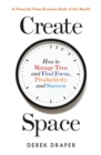 Create Space : How to Manage Time and Find Focus, Productivity and Success - eBook