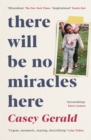 There Will Be No Miracles Here : A memoir from the dark side of the American Dream - eBook