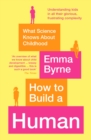 How to Build a Human : What Science Knows About Childhood - eBook