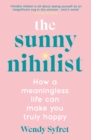 The Sunny Nihilist : How a meaningless life can make you truly happy - eBook