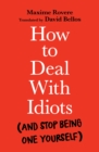How to Deal With Idiots : (and stop being one yourself) - eBook