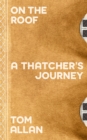 On The Roof : A Thatcher's Journey - eBook