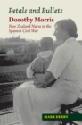 Petals and Bullets : Dorothy Morris -- New Zealand Nurse in the Spanish Civil War - eBook