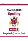KS2 English Year 5 Spelling Targeted Question Book (with Answers) - Book